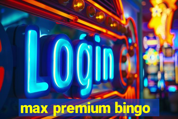 max premium bingo